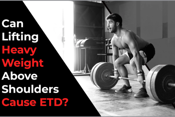 can lifting heavy weight above shoulders cause etd